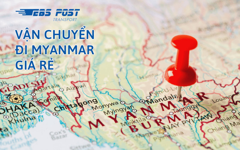 Vận chuyển đi Myanmar nhanh chóng, giá rẻ